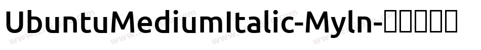 UbuntuMediumItalic-Myln字体转换 UbuntuMediumItalic-Myln字体转换