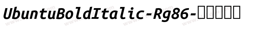 UbuntuBoldItalic-Rg86字体转换 UbuntuBoldItalic-Rg86字体转换