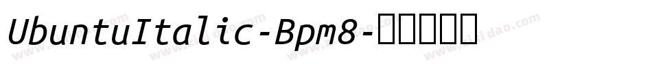 UbuntuItalic-Bpm8字体转换 UbuntuItalic-Bpm8字体转换