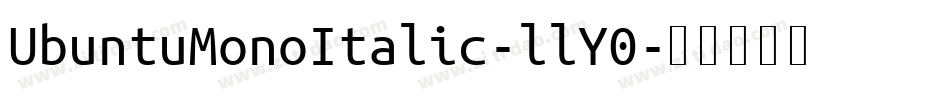 UbuntuMonoItalic-llY0字体转换 UbuntuMonoItalic-llY0字体转换