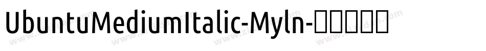UbuntuMediumItalic-Myln字体转换 UbuntuMediumItalic-Myln字体转换