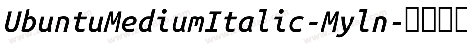 UbuntuMediumItalic-Myln字体转换 UbuntuMediumItalic-Myln字体转换