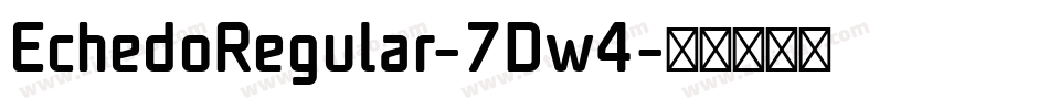 EchedoRegular-7Dw4字体转换
