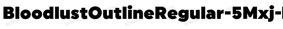 BloodlustOutlineRegular-5Mxj字体转换 BloodlustOutlineRegular-5Mxj字体转换