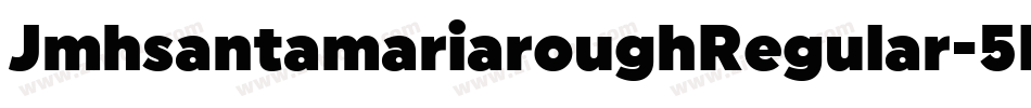 JmhsantamariaroughRegular-5Epz字体转换 JmhsantamariaroughRegular-5Epz字体转换