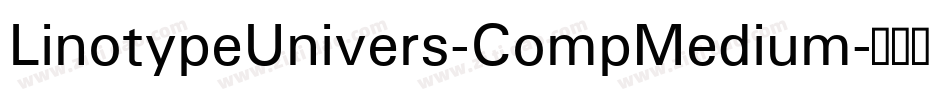 LinotypeUnivers-CompMedium字体转换