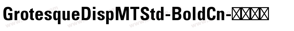 GrotesqueDispMTStd-BoldCn字体转换