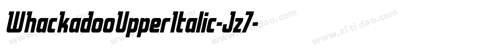 WhackadooUpperItalic-Jz7字体转换 WhackadooUpperItalic-Jz7字体转换