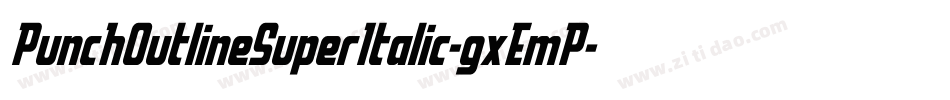 PunchOutlineSuperItalic-gxEmP字体转换