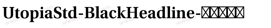 UtopiaStd-BlackHeadline字体转换