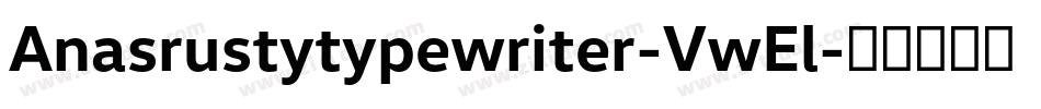 Anasrustytypewriter-VwEl字体转换