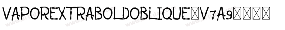 VaporExtraboldOblique-v7A9字体转换 VaporExtraboldOblique-v7A9字体转换