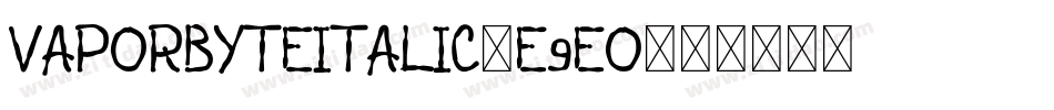 VaporbyteItalic-e9eO字体转换