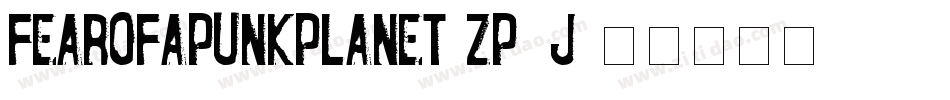 FearOfAPunkPlanet-Zp1J字体转换