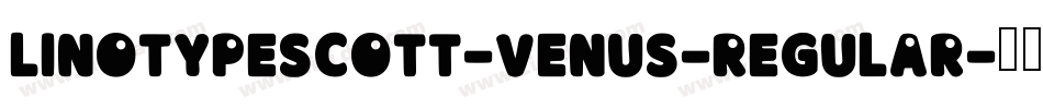 LinotypeScott-Venus-Regular字体转换