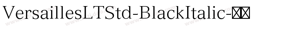 VersaillesLTStd-BlackItalic字体转换