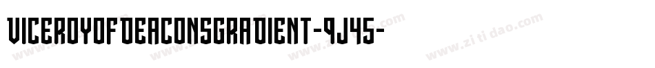 ViceroyOfDeaconsGradient-9j45字体转换 ViceroyOfDeaconsGradient-9j45字体转换