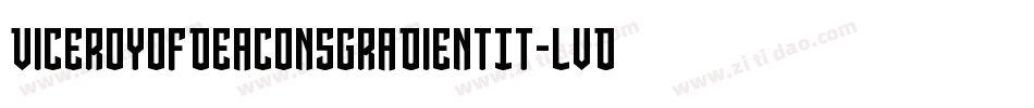 ViceroyOfDeaconsGradientIt-lvDX字体转换 ViceroyOfDeaconsGradientIt-lvDX字体转换