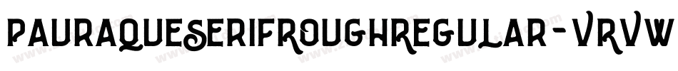 PauraqueSerifRoughRegular-VRVw字体转换