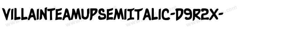 VillainTeamUpSemiItalic-d9r2x字体转换 VillainTeamUpSemiItalic-d9r2x字体转换