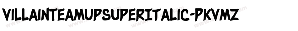 VillainTeamUpSuperItalic-PKVmZ字体转换