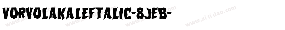 VorvolakaLeftalic-8JEB字体转换