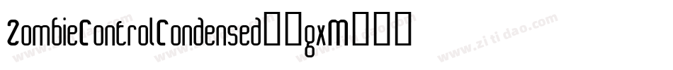ZombieControlCondensed-1gxM字体转换 ZombieControlCondensed-1gxM字体转换