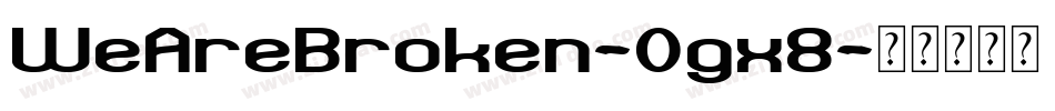 WeAreBroken-Ogx8字体转换 WeAreBroken-Ogx8字体转换
