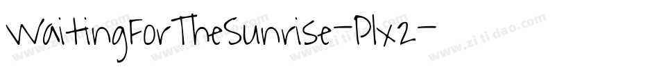 WaitingForTheSunrise-Plx2字体转换 WaitingForTheSunrise-Plx2字体转换