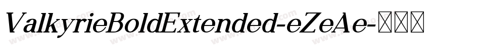 ValkyrieBoldExtended-eZeAe字体转换 ValkyrieBoldExtended-eZeAe字体转换