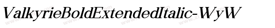 ValkyrieBoldExtendedItalic-WyWgV字体转换 ValkyrieBoldExtendedItalic-WyWgV字体转换
