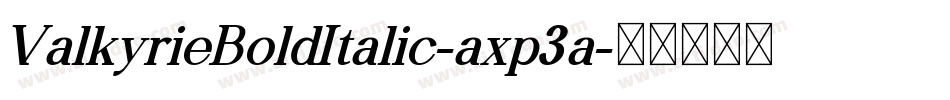 ValkyrieBoldItalic-axp3a字体转换 ValkyrieBoldItalic-axp3a字体转换