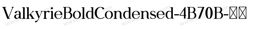 ValkyrieBoldCondensed-4B70B字体转换 ValkyrieBoldCondensed-4B70B字体转换