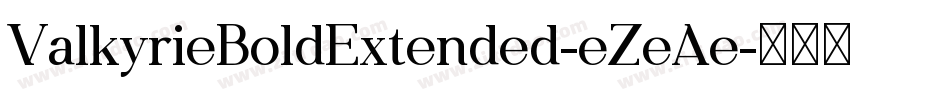 ValkyrieBoldExtended-eZeAe字体转换 ValkyrieBoldExtended-eZeAe字体转换