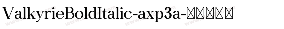 ValkyrieBoldItalic-axp3a字体转换 ValkyrieBoldItalic-axp3a字体转换