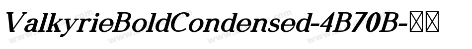 ValkyrieBoldCondensed-4B70B字体转换 ValkyrieBoldCondensed-4B70B字体转换