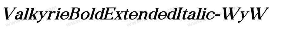 ValkyrieBoldExtendedItalic-WyWgV字体转换 ValkyrieBoldExtendedItalic-WyWgV字体转换