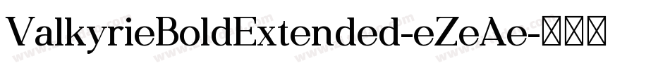 ValkyrieBoldExtended-eZeAe字体转换 ValkyrieBoldExtended-eZeAe字体转换