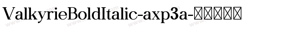ValkyrieBoldItalic-axp3a字体转换 ValkyrieBoldItalic-axp3a字体转换