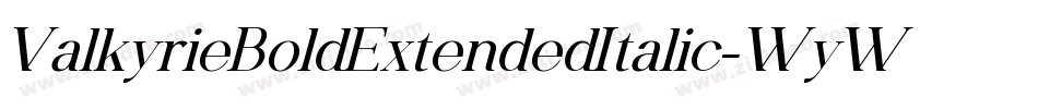 ValkyrieBoldExtendedItalic-WyWgV字体转换 ValkyrieBoldExtendedItalic-WyWgV字体转换