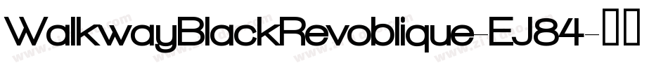 WalkwayBlackRevoblique-EJ84字体转换 WalkwayBlackRevoblique-EJ84字体转换