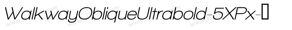 WalkwayObliqueUltrabold-5XPx字体转换 WalkwayObliqueUltrabold-5XPx字体转换