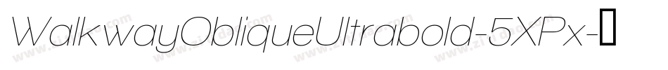 WalkwayObliqueUltrabold-5XPx字体转换 WalkwayObliqueUltrabold-5XPx字体转换