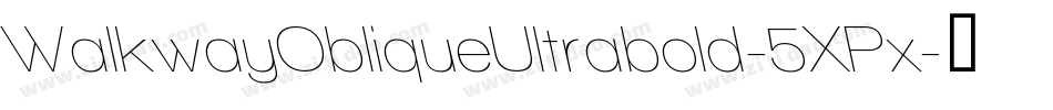 WalkwayObliqueUltrabold-5XPx字体转换 WalkwayObliqueUltrabold-5XPx字体转换