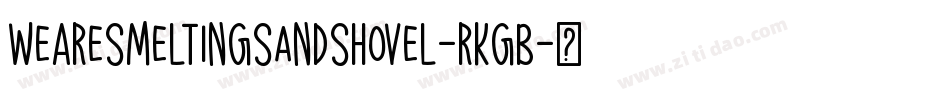 WeAreSmeltingSandShovel-rKgB字体转换