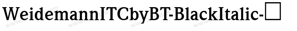 WeidemannITCbyBT-BlackItalic字体转换