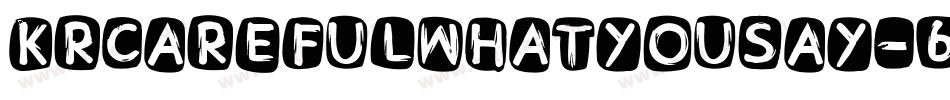 KrCarefulWhatYouSay-6aoq字体转换 KrCarefulWhatYouSay-6aoq字体转换