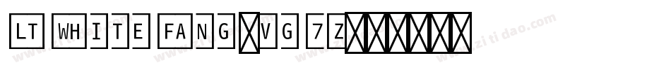 LtWhiteFang-vg7Z字体转换 LtWhiteFang-vg7Z字体转换