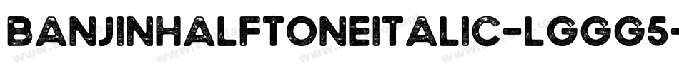 BanjinHalftoneItalic-lggG5字体转换