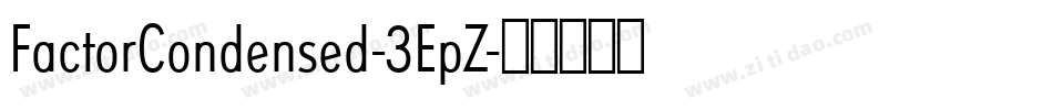 FactorCondensed-3EpZ字体转换 FactorCondensed-3EpZ字体转换